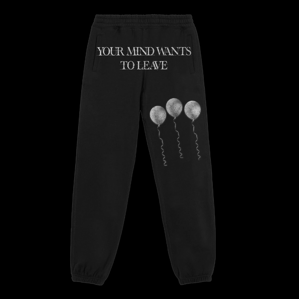 Your Mind Wants To Leave (Sweatpants)